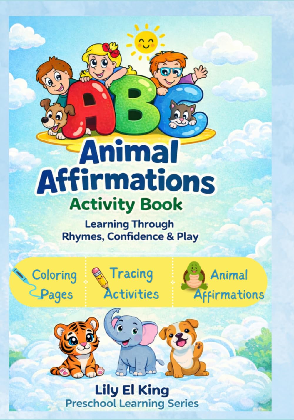 ABC Animal Affirmations Activity Book: Learning Through Affirmation, Rhymes, and Play!