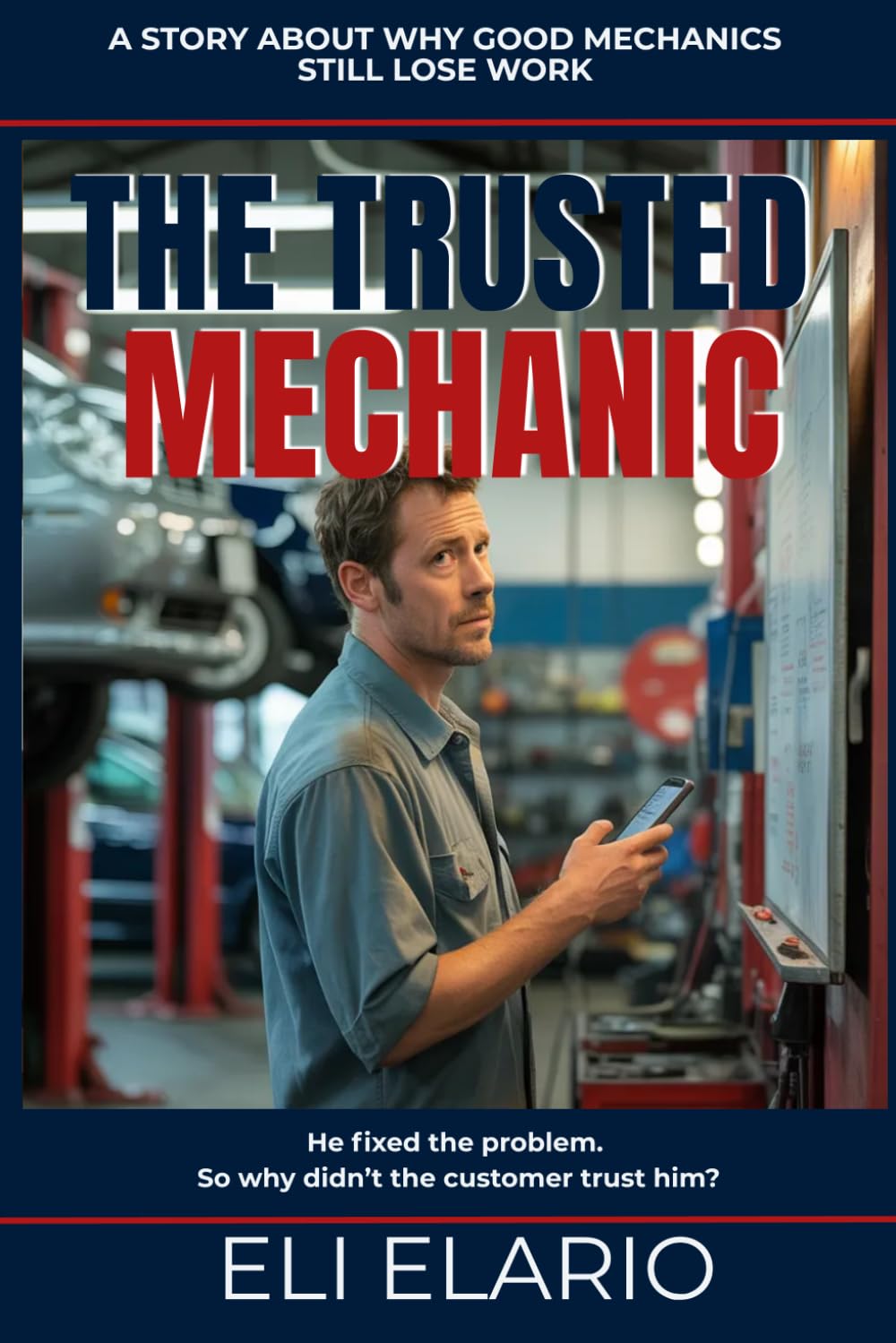 The Trusted Mechanic: How Mechanics Stop Chasing Jobs and Start Attracting Clients Through Reputation, Trust, and Referrals (The Trusted Trades Series)