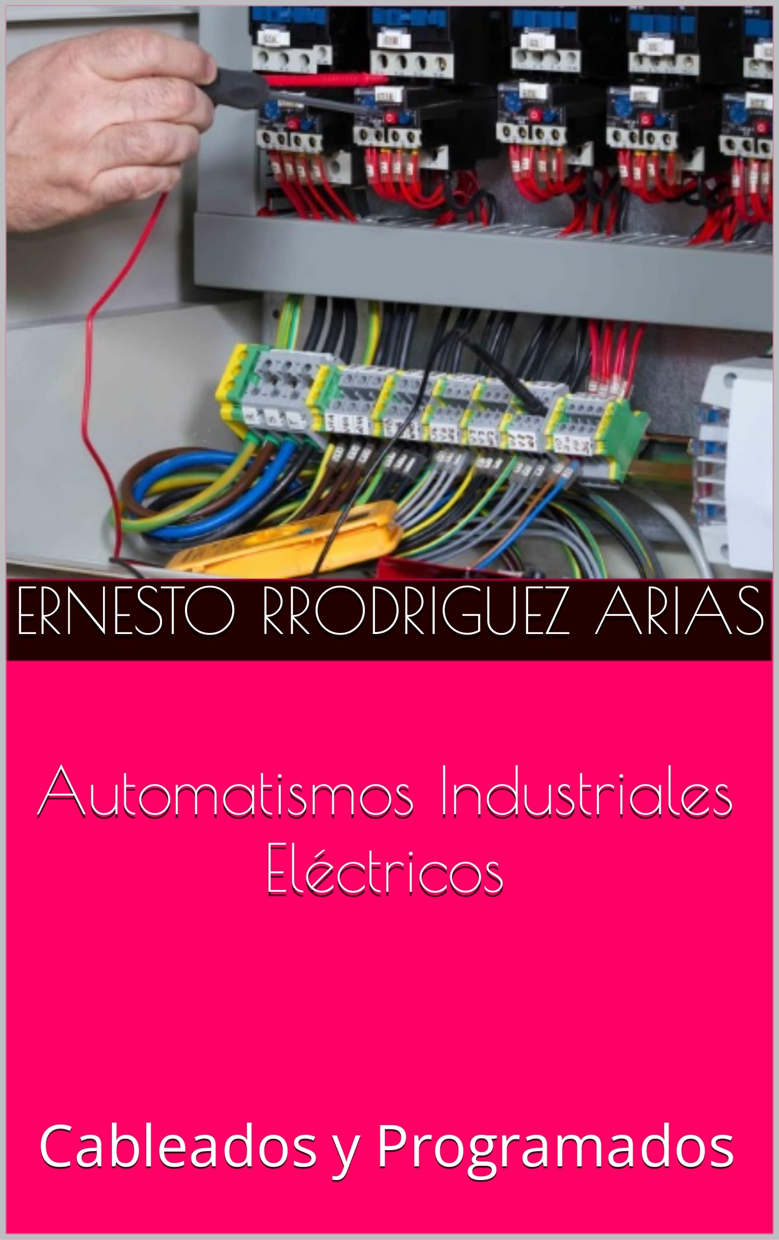 Automatismos Industriales Eléctricos: Cableados y Programados (Spanish Edition)