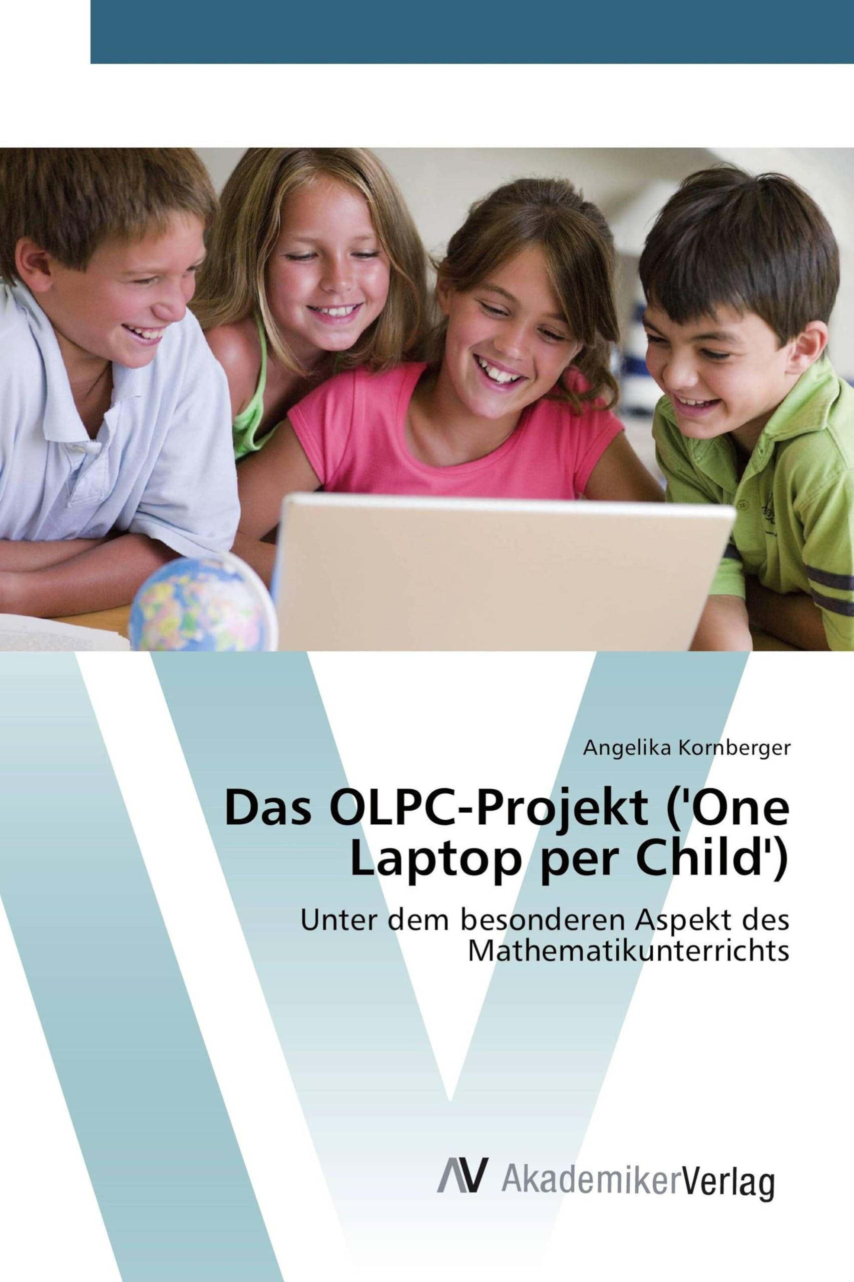 Das OLPC-Projekt ('One Laptop per Child'): Unter dem besonderen Aspekt des Mathematikunterrichts (German Edition)