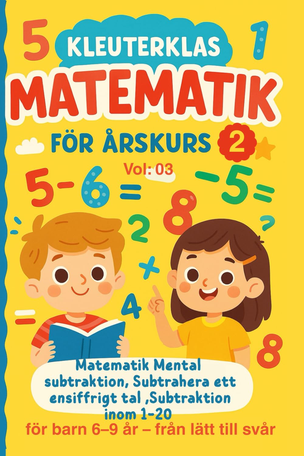 Kleuterklas Matematik för Årskurs 2 Vol 03: Matematik Mental subtraktion, Subtrahera ett ensiffrigt tal ,Subtraktion inom 1-20 för barn 6–9 år från ... Med Fokus på Ensiffrig Subtraktion