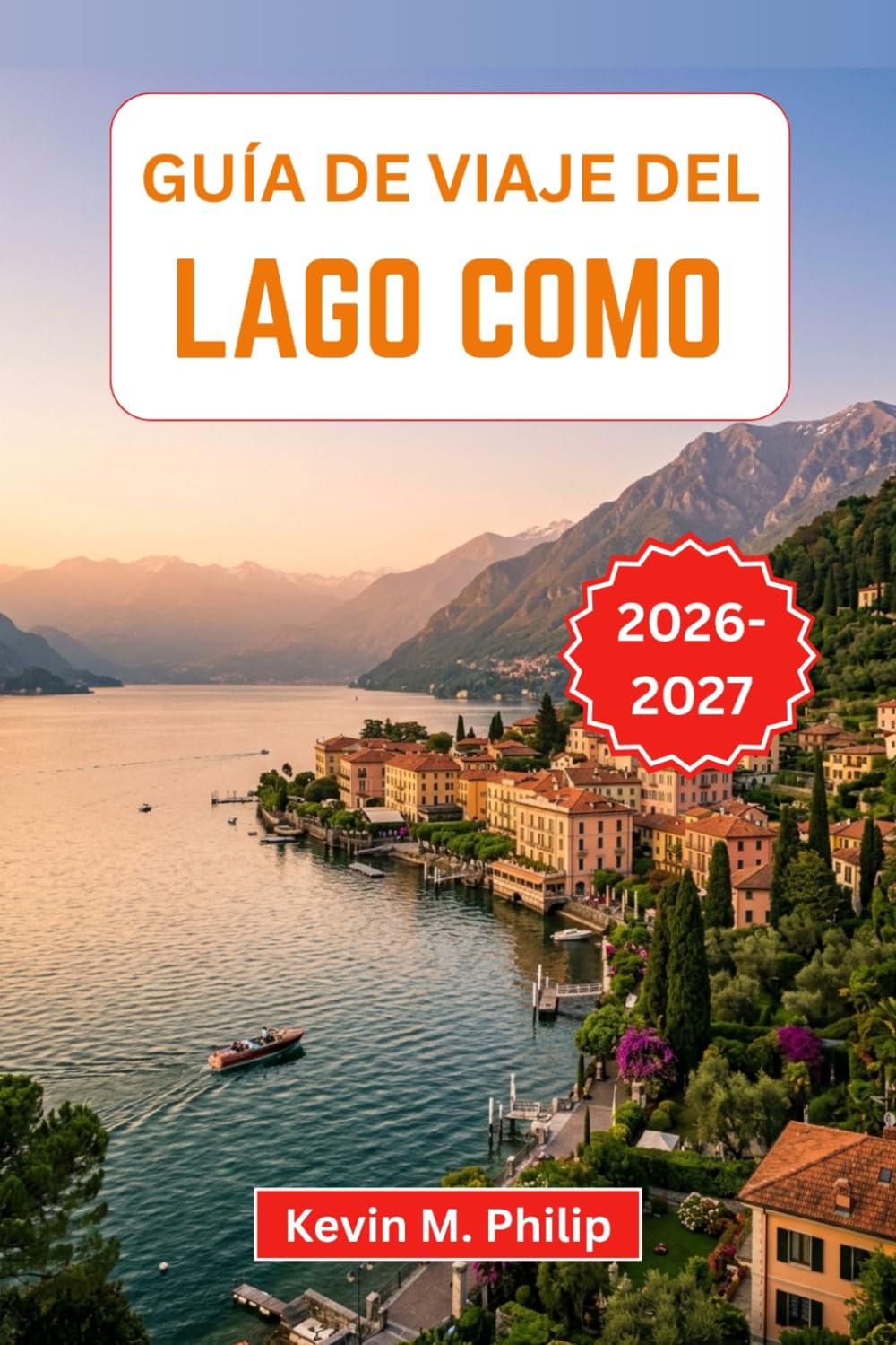 Guía de viaje del Lago Como 2026-2027: Descubra encantadores pueblos a orillas del lago, villas históricas, rutas panorámicas en ferry, senderos de montaña y auténtica cocina italiana