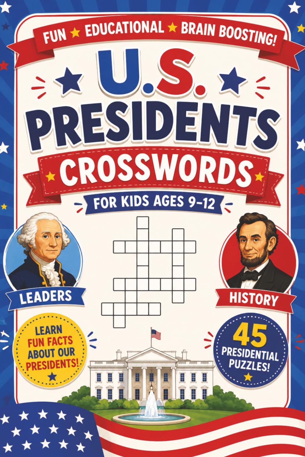 U.S. Presidents Crosswords for Kids ages 9-12: United States Presidents: 45 Exclusive Crossword Puzzles. Fun and Educational!