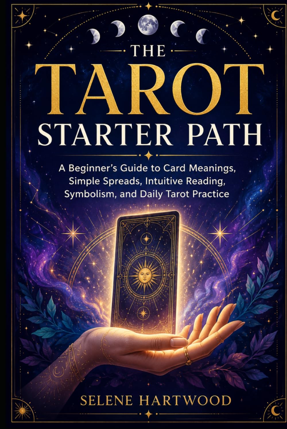 The Tarot Starter Path: A Beginner’s Guide to Card Meanings, Simple Spreads, Intuitive Reading, Symbolism, and Daily Tarot Practice (Mystic Wisdom for Beginners)