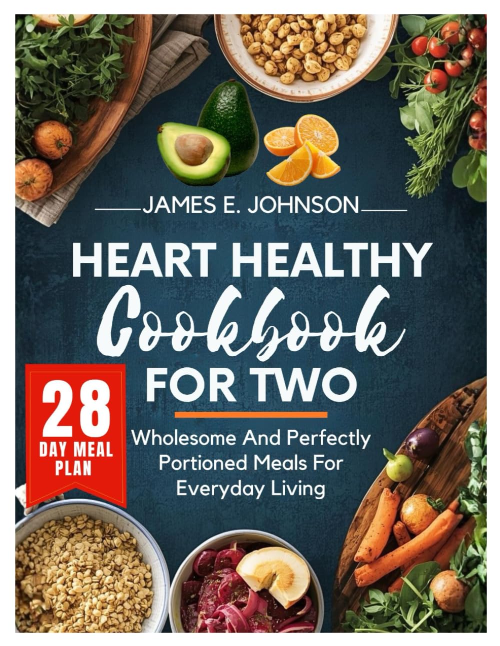 HEART HEALTHY COOKBOOK FOR TWO: Wholesome and Perfectly Portioned Meals for Everyday Living (Easy, Quick & Simple Cookbooks)