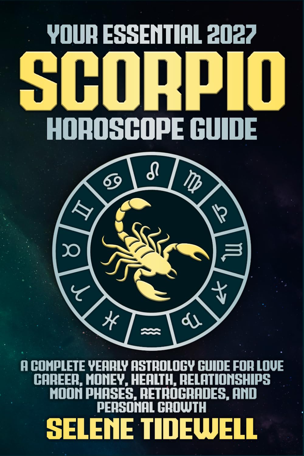 Your Essential 2027 Scorpio Horoscope Guide: A Complete Yearly Astrology Guide for Love, Career, Money, Health, Relationships, Moon Phases, Retrogrades, and Personal Growth
