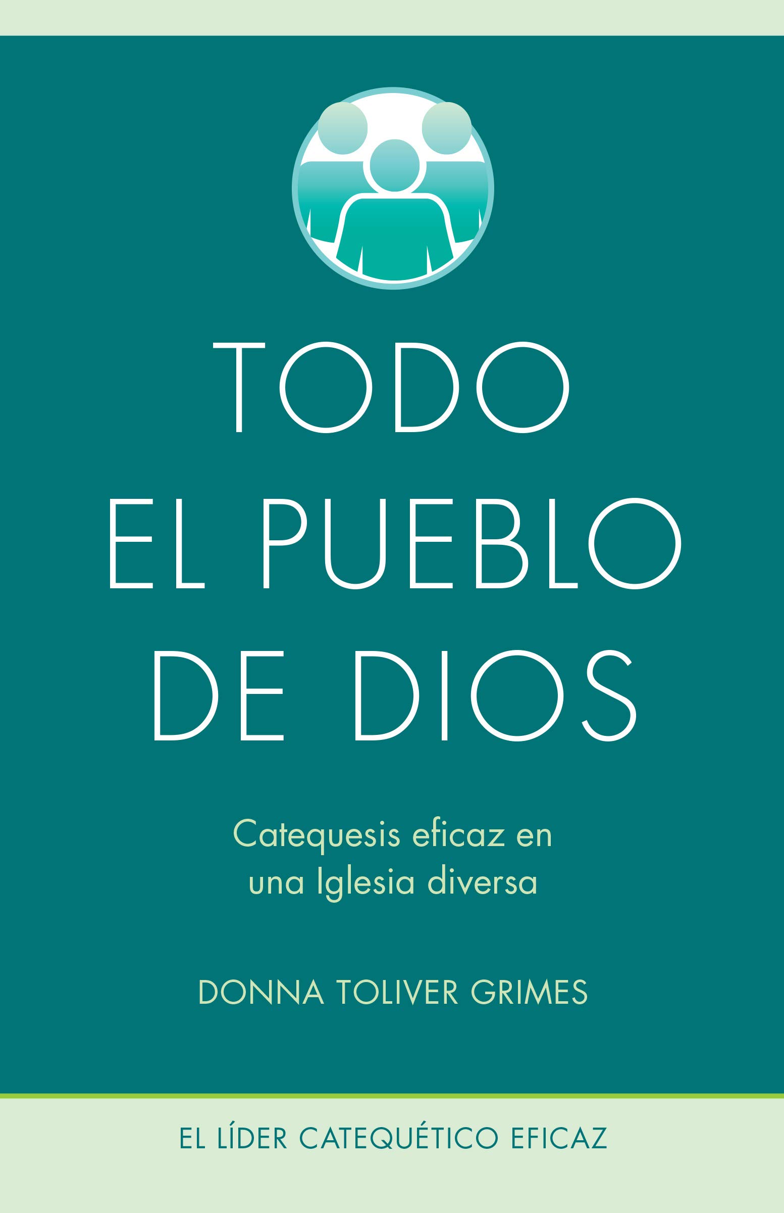 Todo el pueblo de Dios: Catequesis eficaz en una Iglesia diversa (The Effective Catechetical Leader) (Spanish Edition)