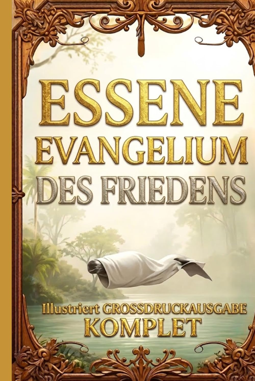 ESSENE EVANGELIUM DES FRIEDENS Illustriert GROSSDRUCKAUSGABE: Alle vier Bücher vollständig Die hebräischen und aramäischen Originaltexte