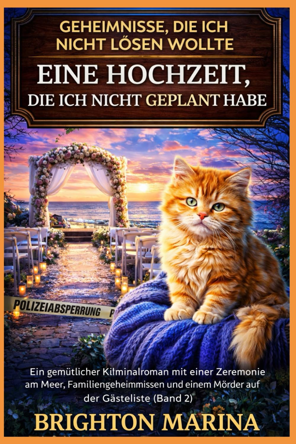 EINE HOCHZEIT, DIE ICH NICHT GEPLANT HABE: Ein gemütlicher Kriminalroman mit einer Zeremonie am Meer, Familiengeheimnissen und einem Mörder auf der ... 2) (Geheimnisse, die ich nicht lösen wollte)