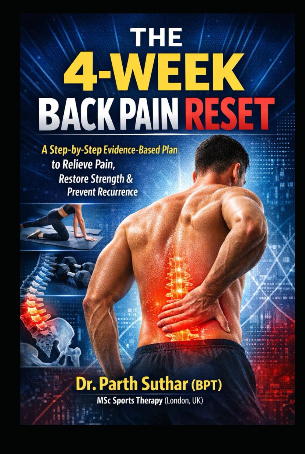 The 4-Week Back Pain Reset: A Step-by-Step Evidence-Based Plan to Relieve Pain, Restore Strength & Prevent Recurrence