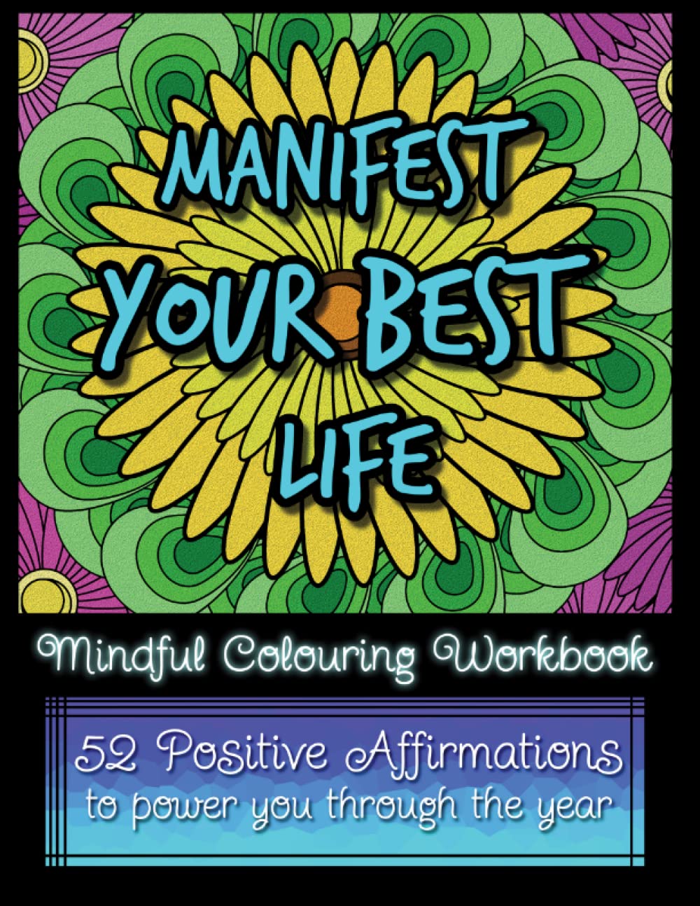 Manifest Your Best Life: Mindful Colouring Workbook