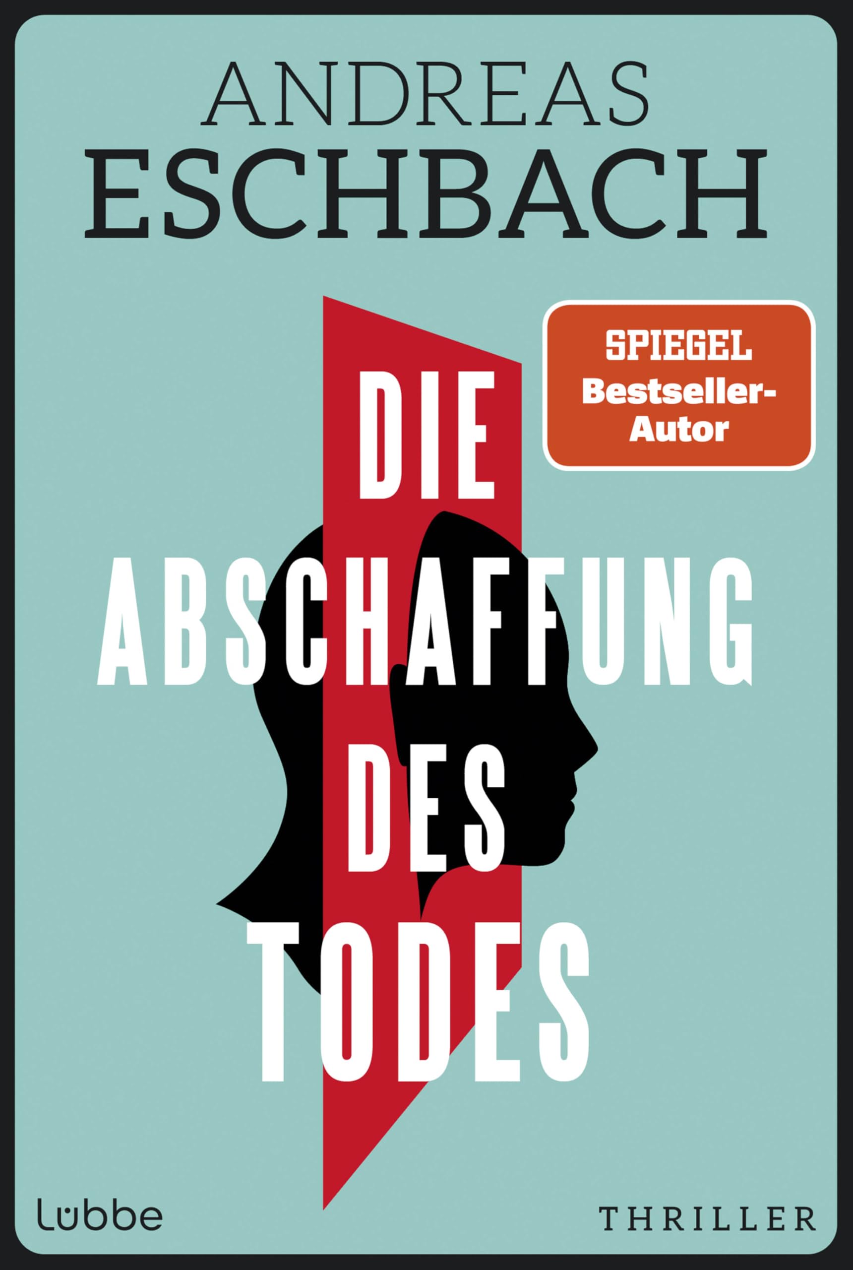 Die Abschaffung des Todes: Willst du wirklich unsterblich werden? Das könnte tödlich sein! Thriller