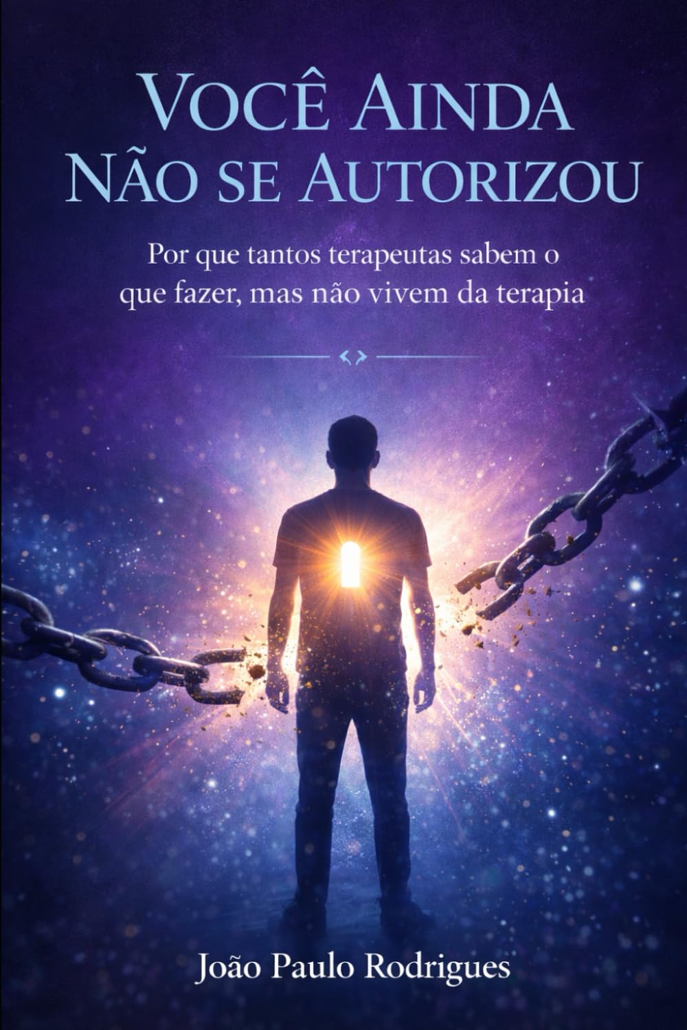Você Ainda Não Se Autorizou: Por que tantos terapeutas sabem o que fazer, mas não vivem da terapia