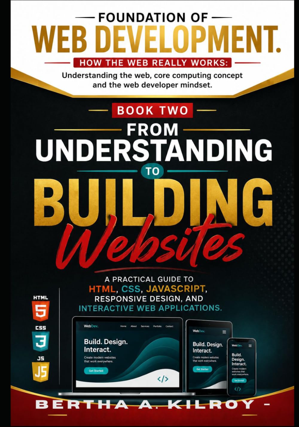 From Understanding to Building Websites: A Practical Guide to HTML, CSS, JavaScript, Responsive Design, and Interactive Web Applications: 2 ... Computing Concepts, and the Web Developer)