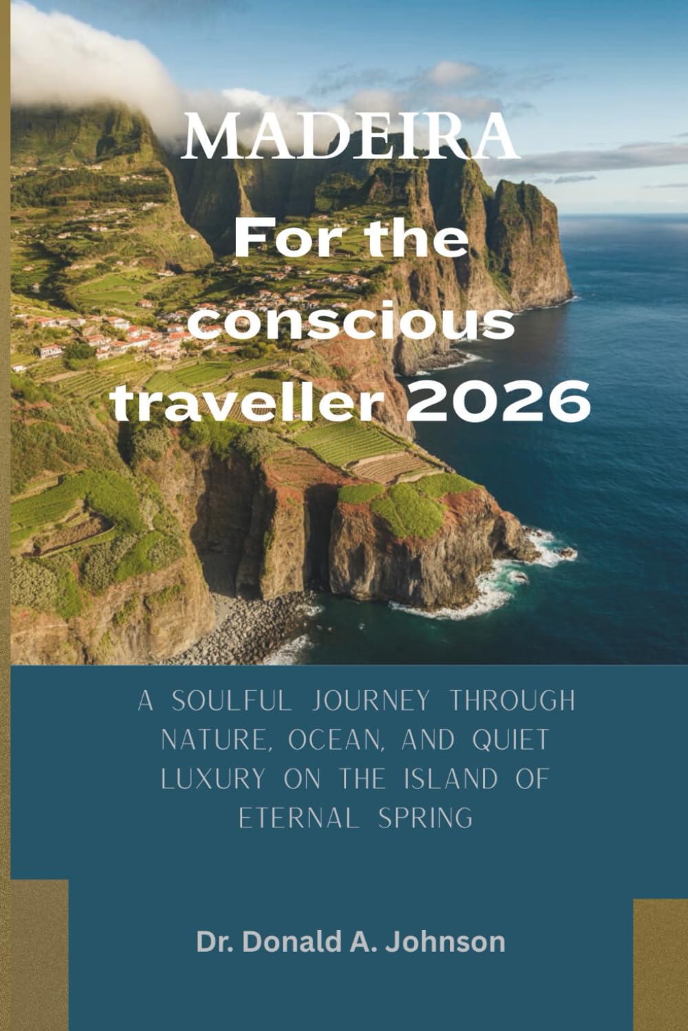 Madeira for the Conscious Traveller 2026: A Soulful Journey Through Nature, Ocean, and Quiet Luxury on the Island of Eternal Spring