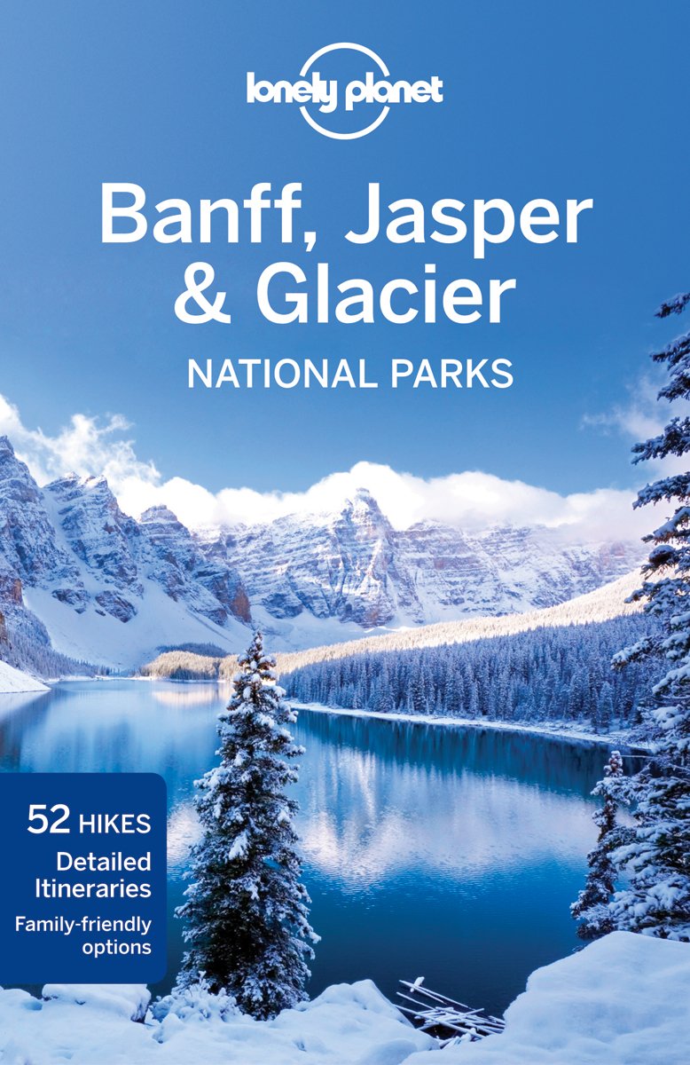 Lonely Planet Banff, Jasper and Glacier National Parks: written and researched by Oliver Berry and Brendan Sainsbury (Travel Guide)