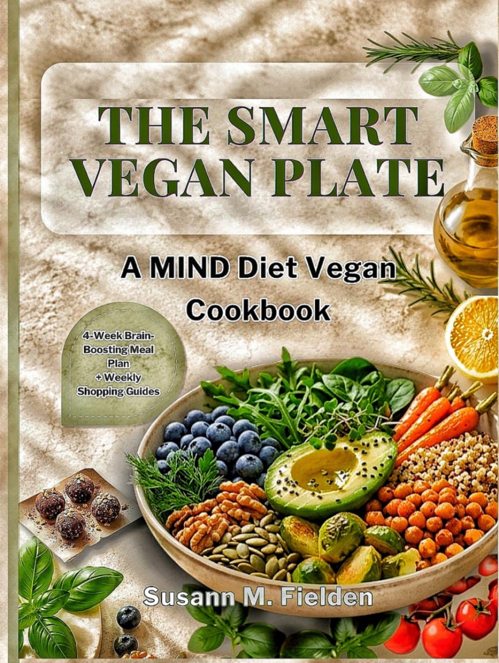 The Smart Vegan Plate: A MIND Diet Vegan Cookbook With Four-Week Brain-Boosting Meal Plan and Weekly Shopping Guides