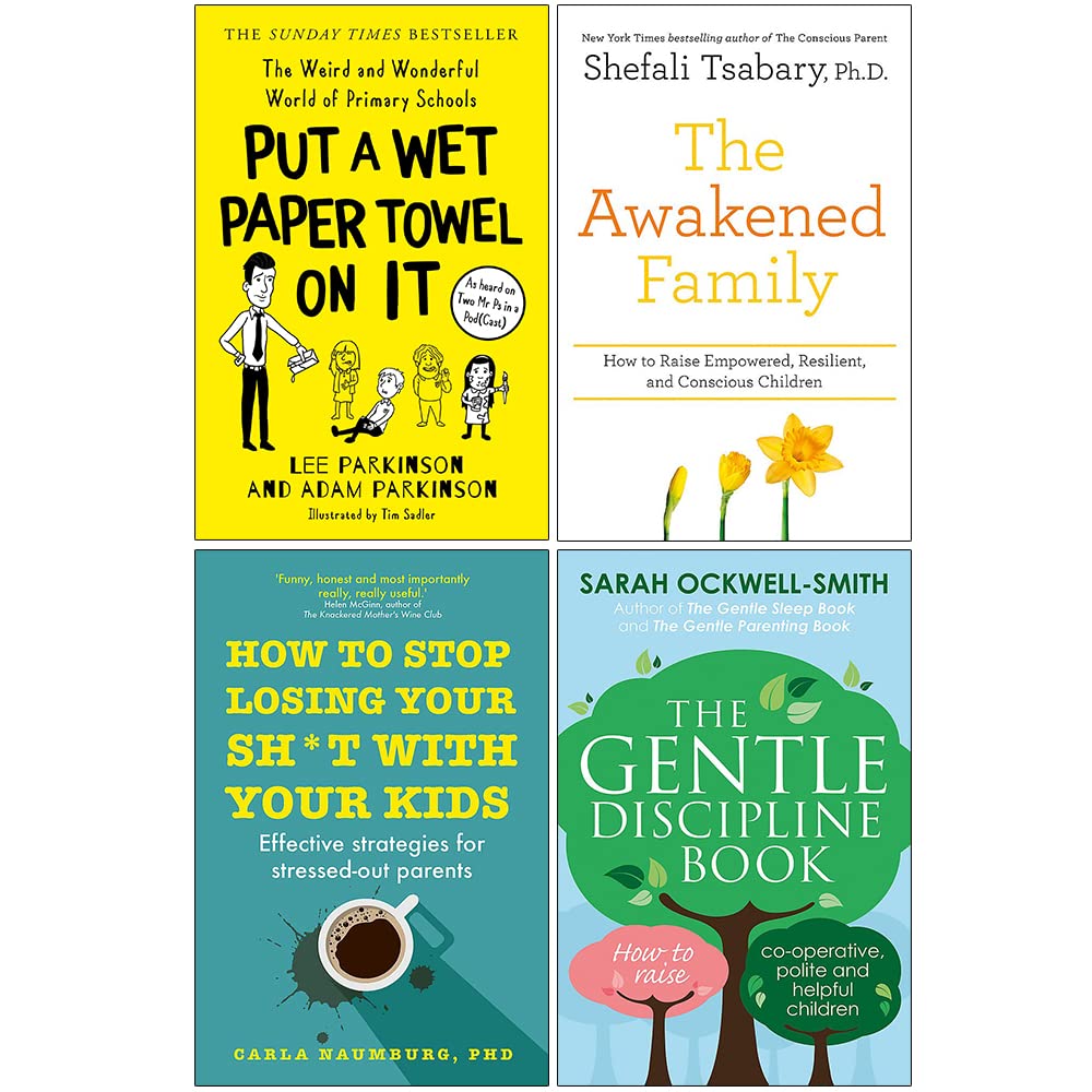 HarperCollins/Yellow Kite/Piatkus ltd Put A Wet Paper Towel on It, The Awakened Family, How to Stop Losing Your Sh*t with Your Kids, The Gentle Discipline Book 4 Books Collection Set