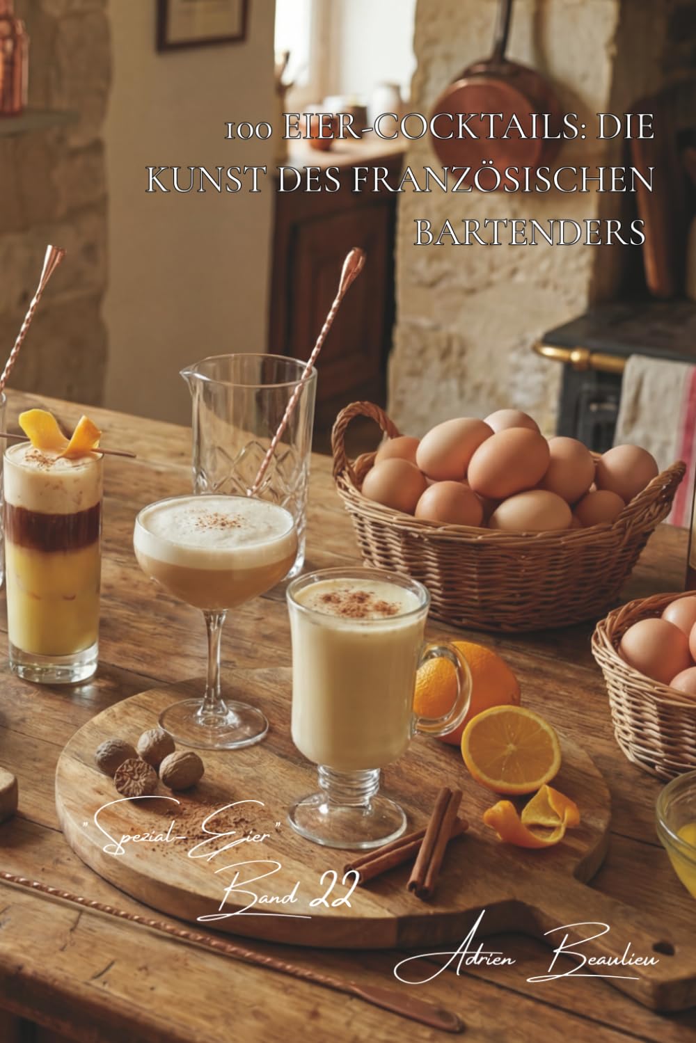 100 eier-cocktails: die kunst des französischen bartenders: eggnog, flips und originelle kreationen, um ihre gäste zu beeindrucken (Serientitel: Das ... - Unterserie: Spezial-Eier (5 Bände))
