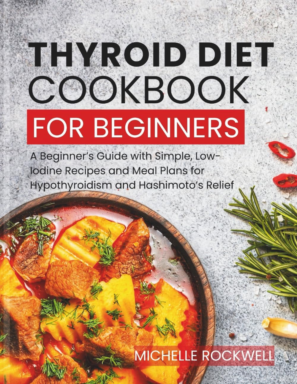Thyroid Diet Cookbook for Beginners: A Beginner’s Guide with Simple, Low-Iodine Recipes and Meal Plans for Hypothyroidism and Hashimoto’s Relief
