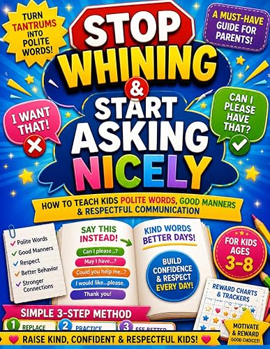 Stop Whining & Start Asking Nicely: How to Teach Kids