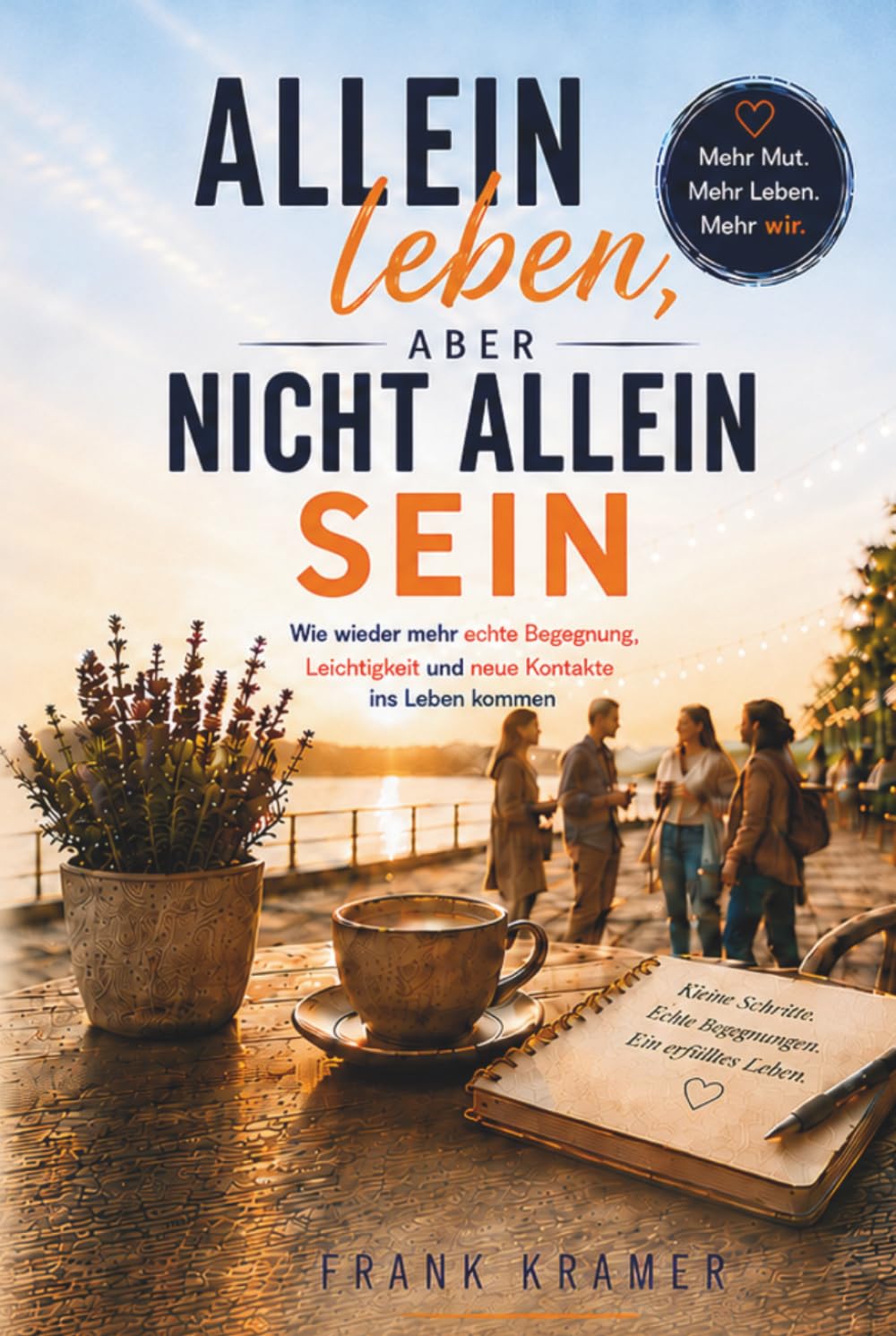 Allein leben, aber nicht allein sein: Wie wieder mehr echte Begegnung, Leichtigkeit und neue Kontakte in Dein Leben kommen.
