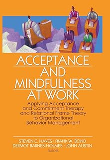 Acceptance and Mindfulness at Work: Applying Acceptance and Commitment Therapy and Relational Frame Theory to Organizational Behavior Management