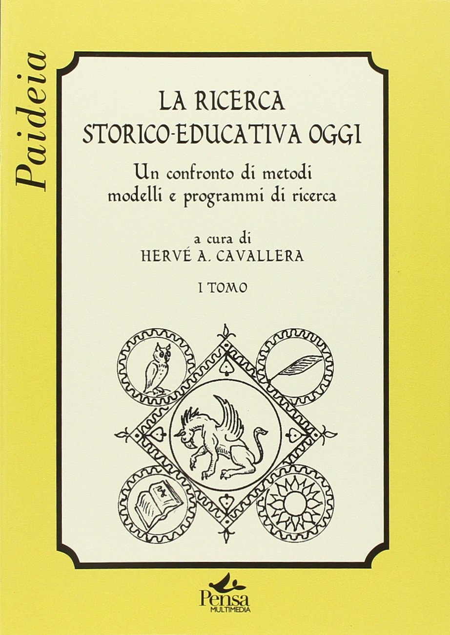 La ricerca storico-educativa oggi. Un confronto di metodi, modelli e programmi di ricerca (Vol. 1)