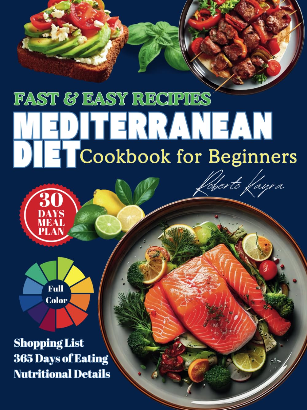 Mediterranean Diet Cookbook for Beginners: Authentic Mediterranean Recipes with a 30-Day Meal Plan, Shopping Lists, and Nutritional Guidance for a