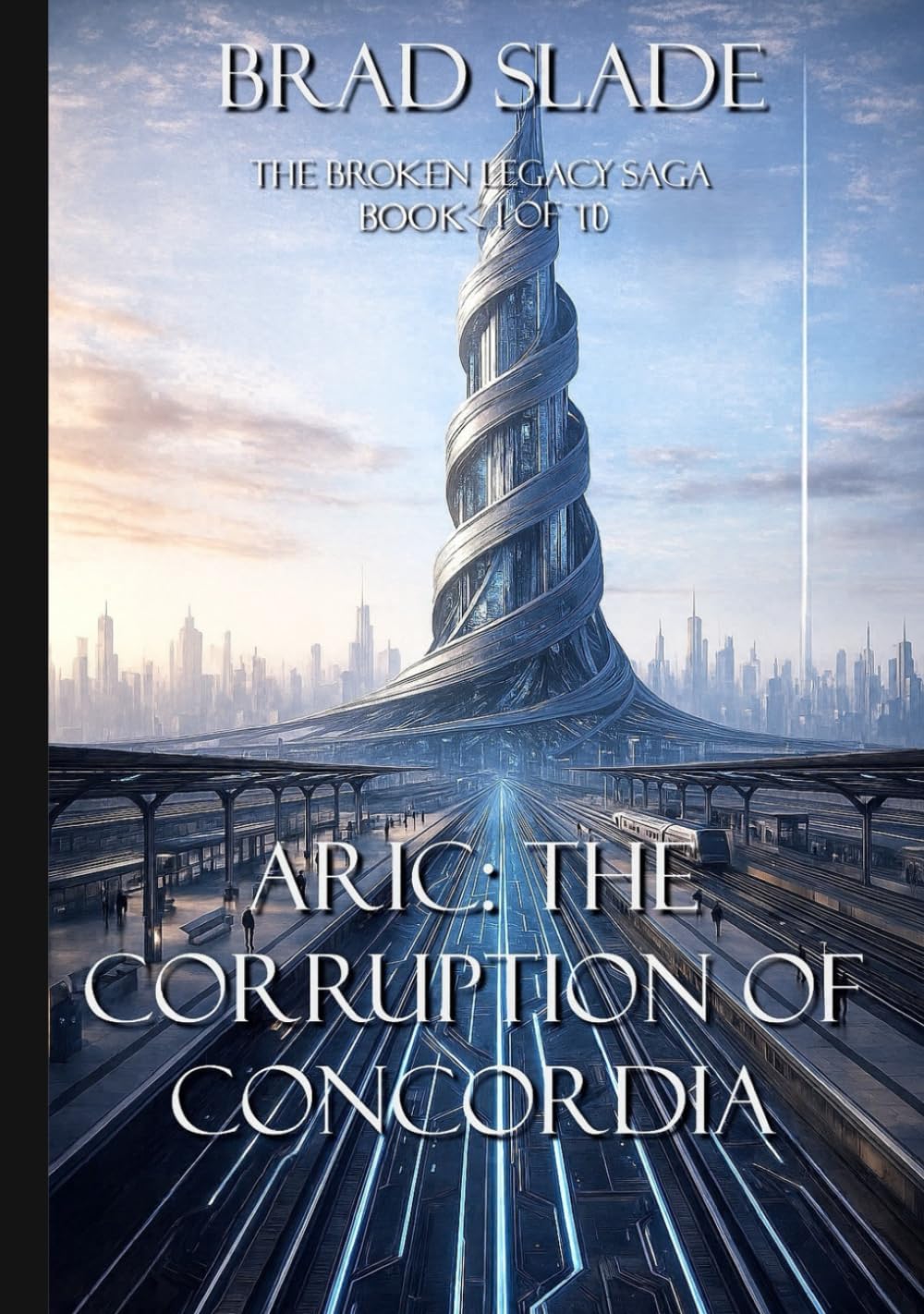 Aric: The Corruption of Concordia: Book One of Ten in The Broken Legacy Saga