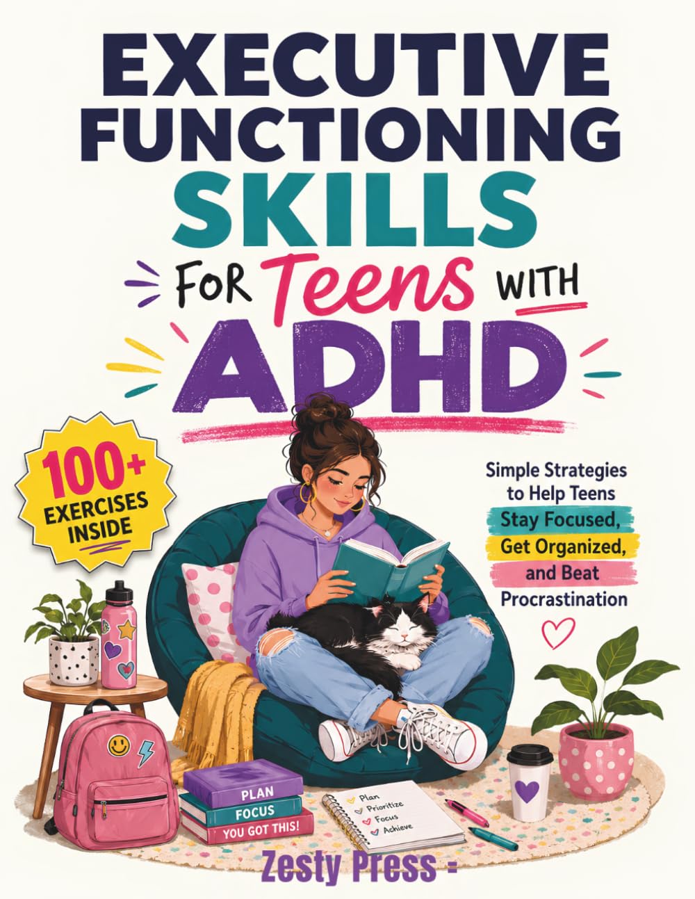 Executive Functioning Skills For Teens With ADHD: Simple Strategies to Help Teens Stay Focused, Get Organized, and Beat Procrastination