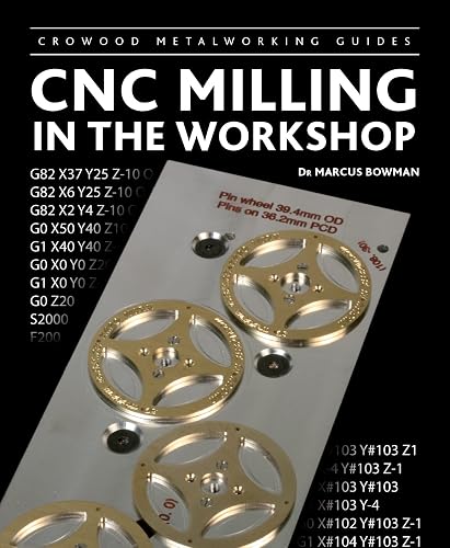 CNC Milling in the Workshop (Crowood Metalworking Guides)