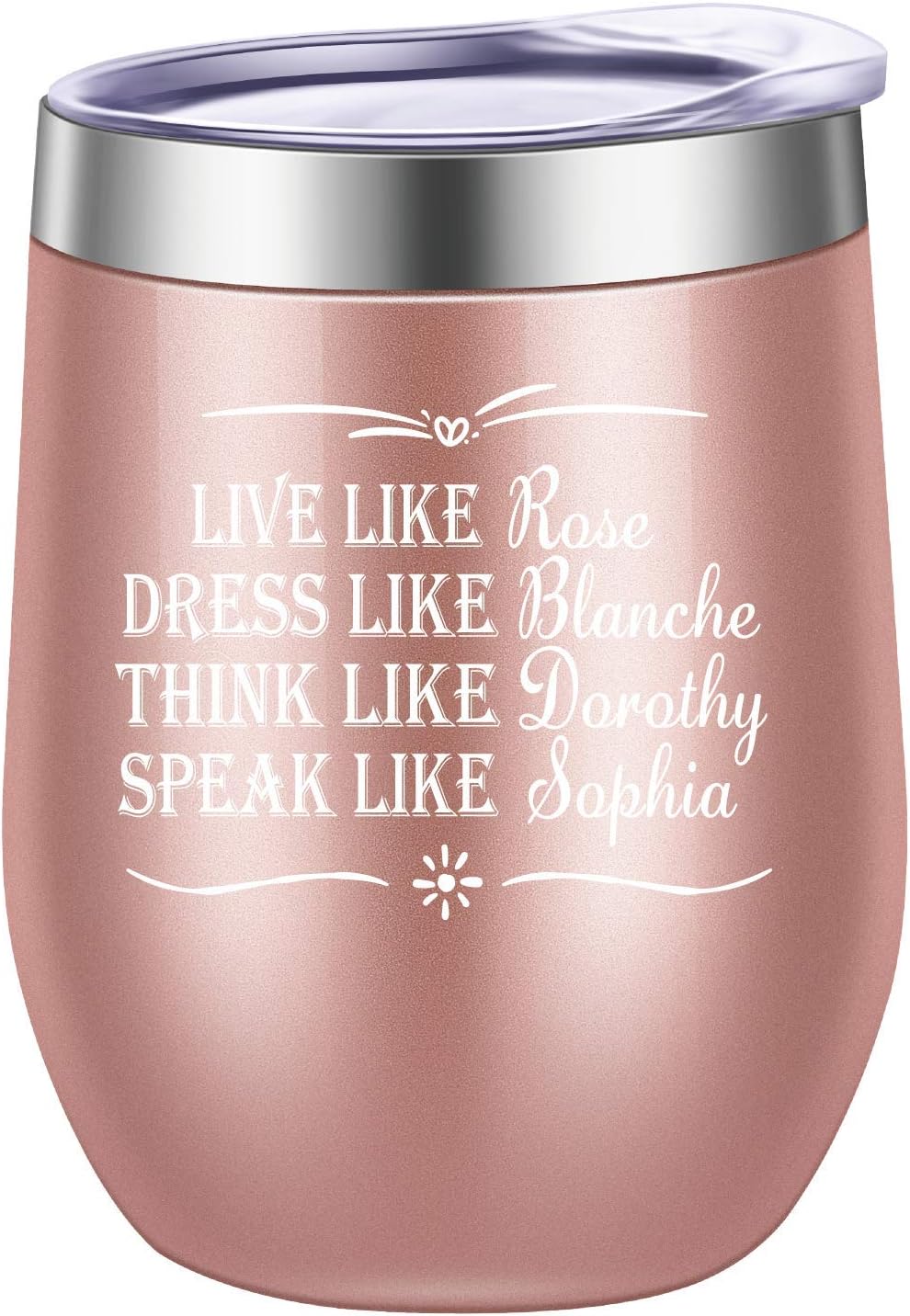 Pufuny LIVE LIKE Rose DERSS LIKE Blanche THINK LIKE Dorothy SPEAK LIKE Sophia,Golden Girls Funny Wine Tumbler,Mug 12 oz Rose Gold