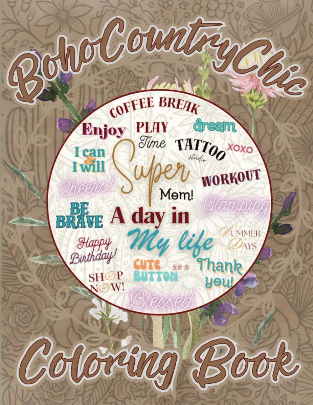 Boho Country Chic Coloring Book: Over 50 Mindful and Relaxing Country boho chic Designs for Women Celebrating the Beauty of Everyday Life!