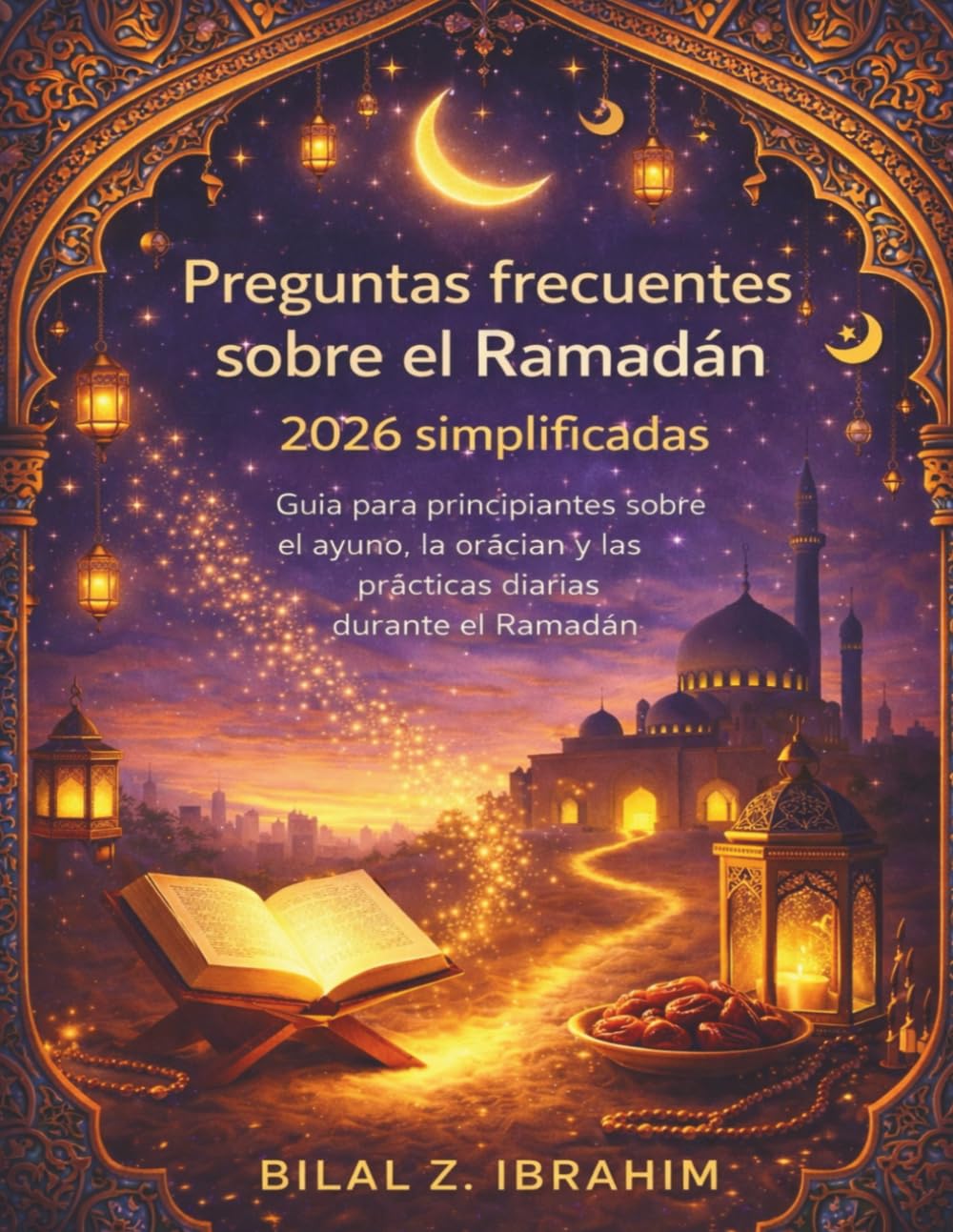 Preguntas frecuentes sobre el Ramadán 2026 simplificadas: Guía para principiantes sobre el ayuno, la oración y las prácticas diarias durante el Ramadán