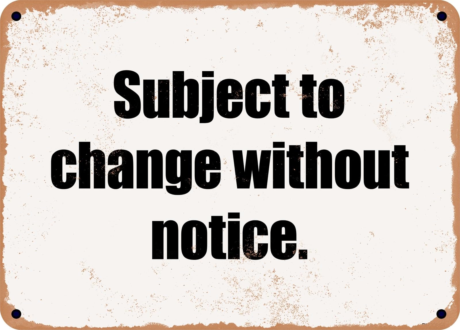 Miaomansenstore Metal Sign - Subject To Change Without Notice Home Decor