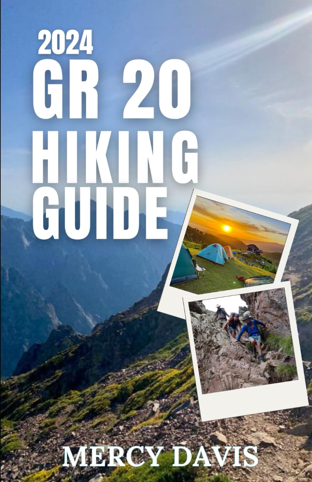 GR 20 HIKING GUIDE 2024: “The complete insider guide to exploring GR 20, Corsica’s Epic trail, Adventure, hiking, things to do and know, beaches, ... day trips, walks, am (Discovery Diaries)