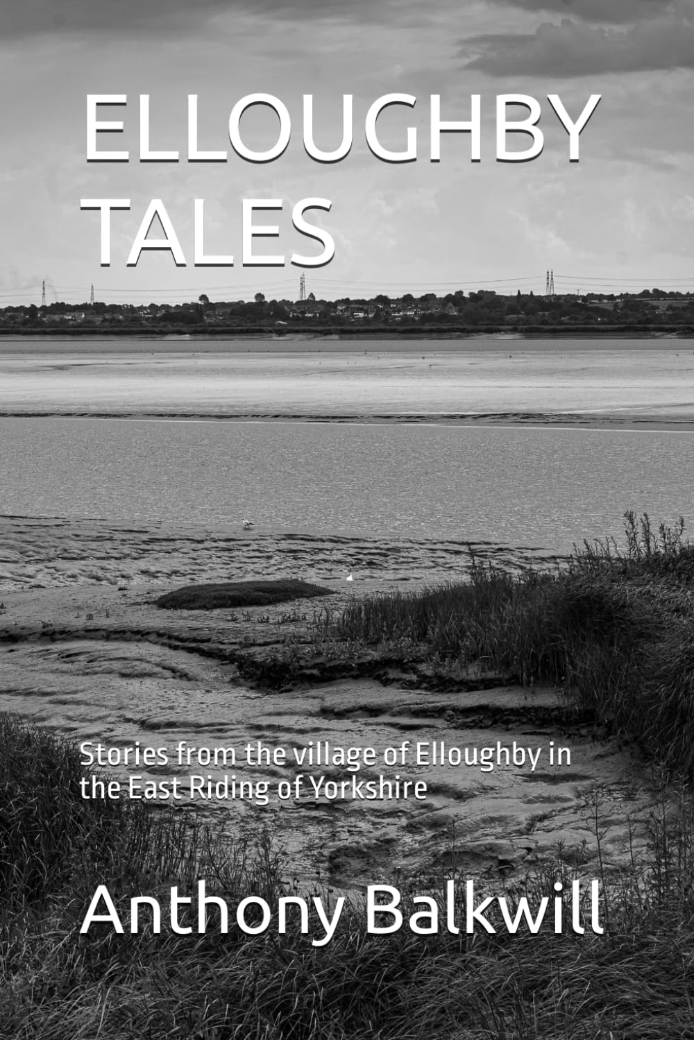 ELLOUGHBY TALES: Stories from the village of Elloughby in the East Riding of Yorkshire
