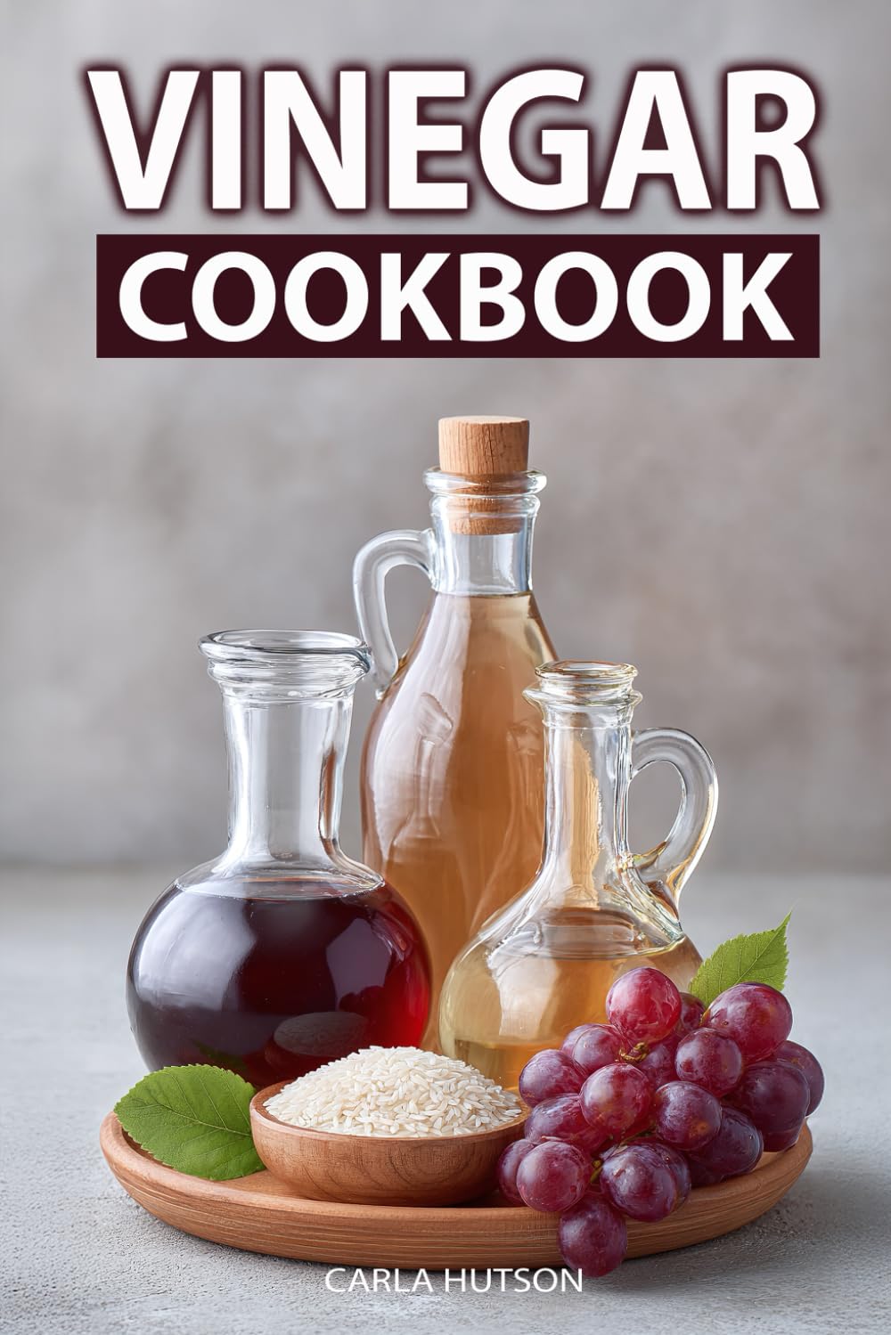 Vinegar Cookbook: Healthy And Delicious Recipes For Dressings, Marinades, Pickles, Soups, Salads, Main Dishes, And Drinks Using Apple Cider, Balsamic, And Other Vinegars
