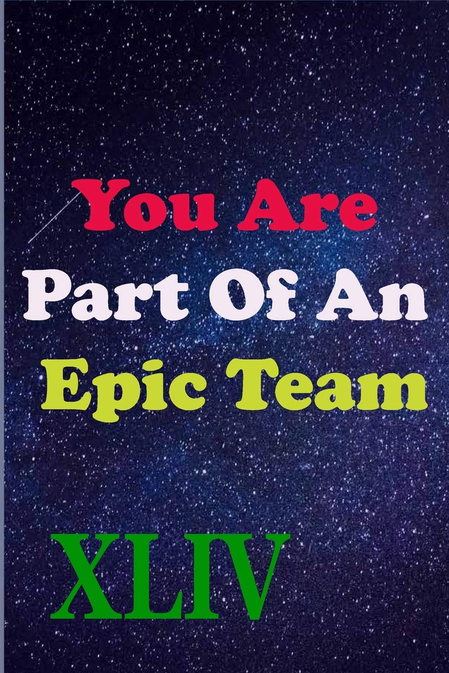 You Are Part Of An Epic Team XLIV: Coworkers Gifts, Coworker Gag Book, Member, Manager, Leader, Strategic Planning, Employee, Colleague and Friends.