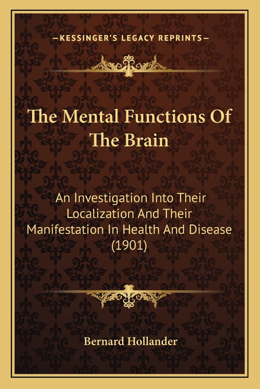 The Mental Functions Of The Brain: An Investigation Into Their Localization And Their Manifestation In Health And Disease (1901)