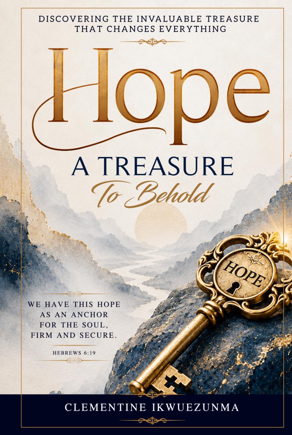 Hope: A Treasure To Behold: Finding Strength, Faith, and Purpose Through Hope