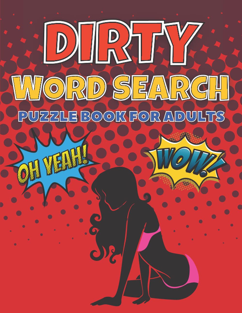 Dirty Word Search For Adults: Hilarious & Naughty Word Search Puzzle Book - Fun & Sexy Adult Game For Travel, Boredom, & Gift