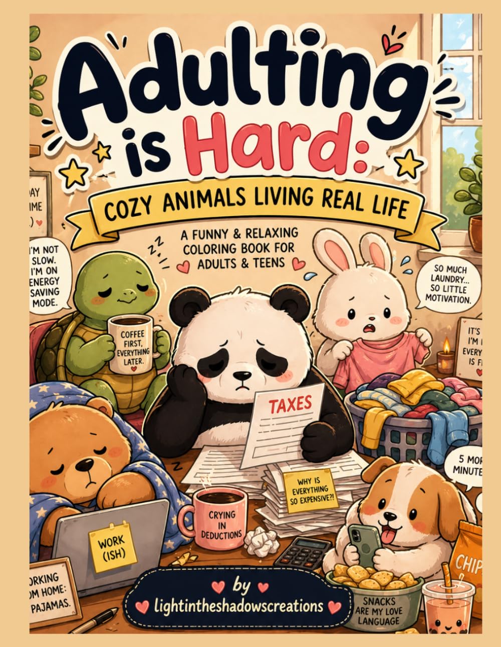 Adulting is Hard: Cozy Animals Living Real Life: A Funny and Relatable Coloring Book with Cozy Animal Scenes About Real Life, Stress, and Everyday Struggles