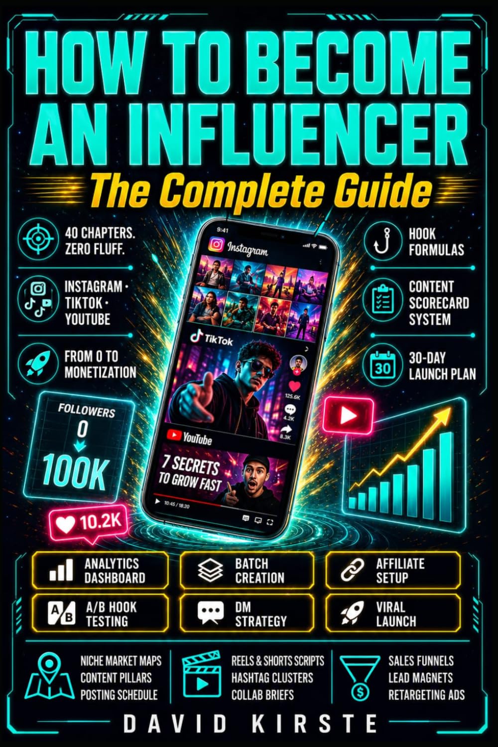 How to Become an Influencer: The Complete Guide: From Instagram Profile to Launch Campaign – Content, Community, Monetization and Growth on TikTok, Instagram and YouTube