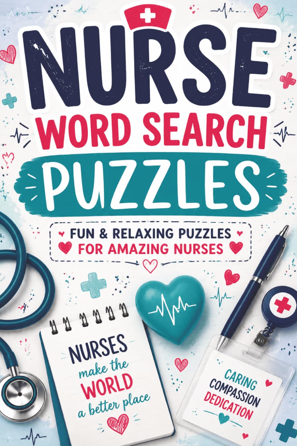 Nurse Word Search Puzzles: 60 Relaxing Word Search Puzzles for Nurses - A Calming Activity Book for Stress Relief, Appreciation, and Mindfulness