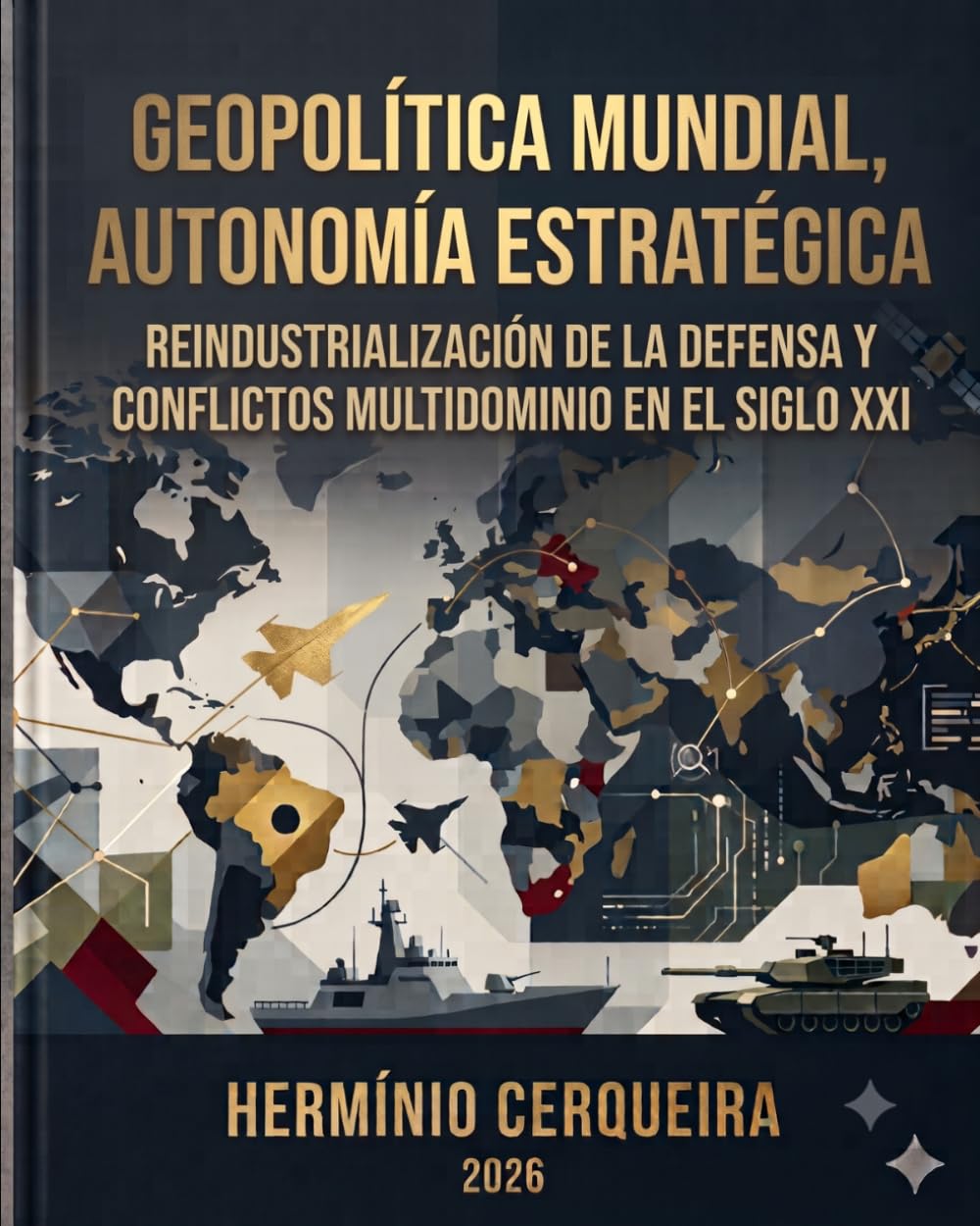 Geopolítica mundial, autonomía estratégica: Reindustrialización de la defensa y conflicto multidominio en el siglo XXI. (Hermínio Cerqueira - Mis libros, como autor)