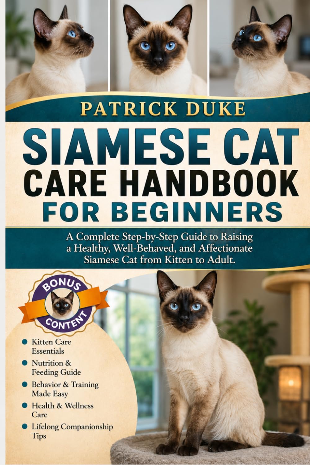 SIAMESE CAT CARE HANDBOOK FOR BEGINNERS: A Complete Step-by-Step Guide to Raising a Healthy, Well-Behaved, and Affectionate Siamese Cat from Kitten to Adult.