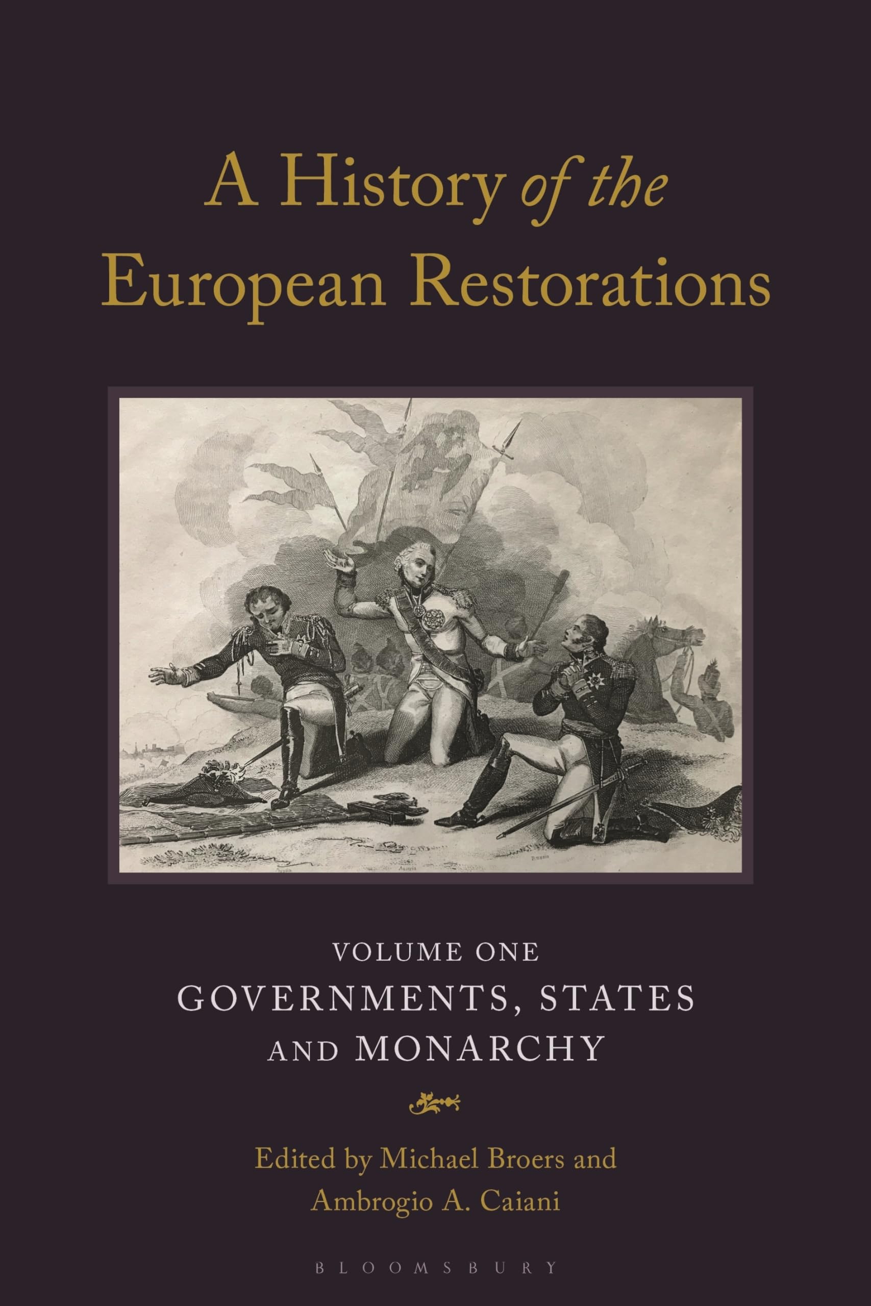 History of the European Restorations, A: Governments, States and Monarchy