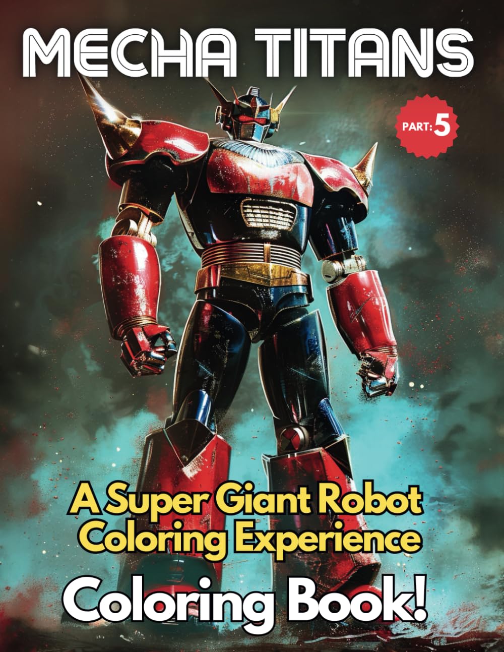Mecha Titans: A Super Giant Robot Coloring Experience. (Part.5): Coloring Book for All Ages Discover the World of Giant Robot Warriors (Titanic Animation Robot Adventures)